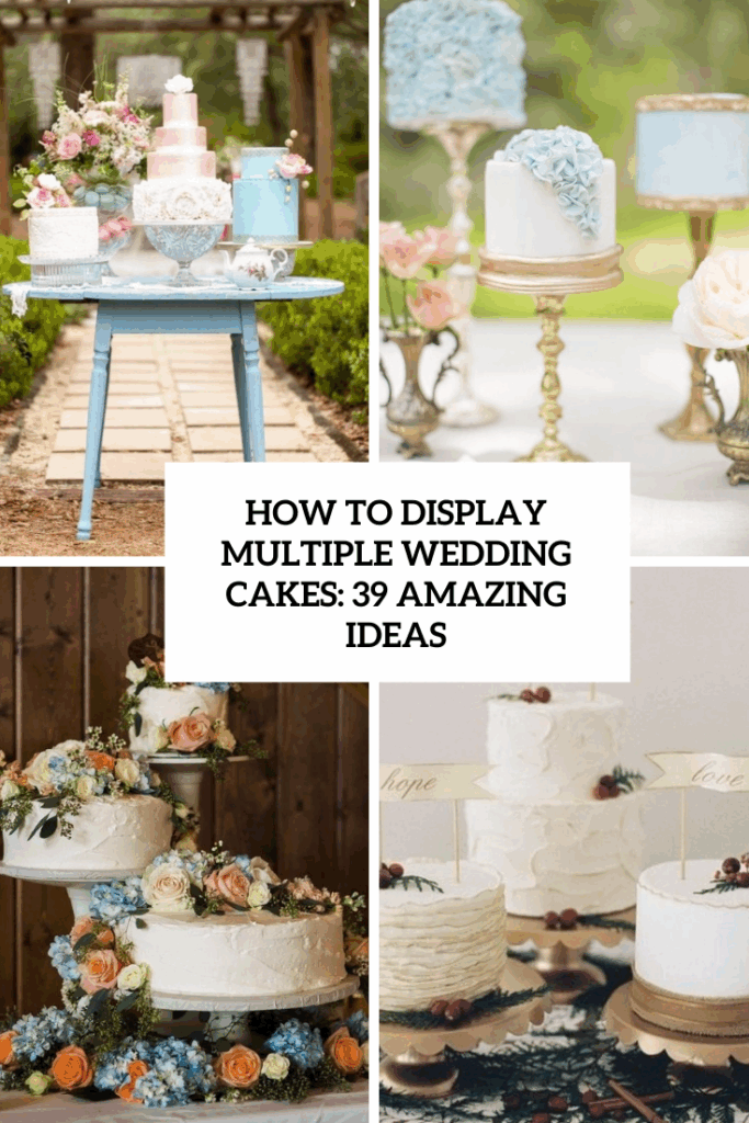 How To Display Multiple Wedding Cakes 39 Amazing Ideas
