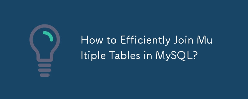 How To Efficiently Join Multiple Tables In MySQL Mysql Tutorial php cn