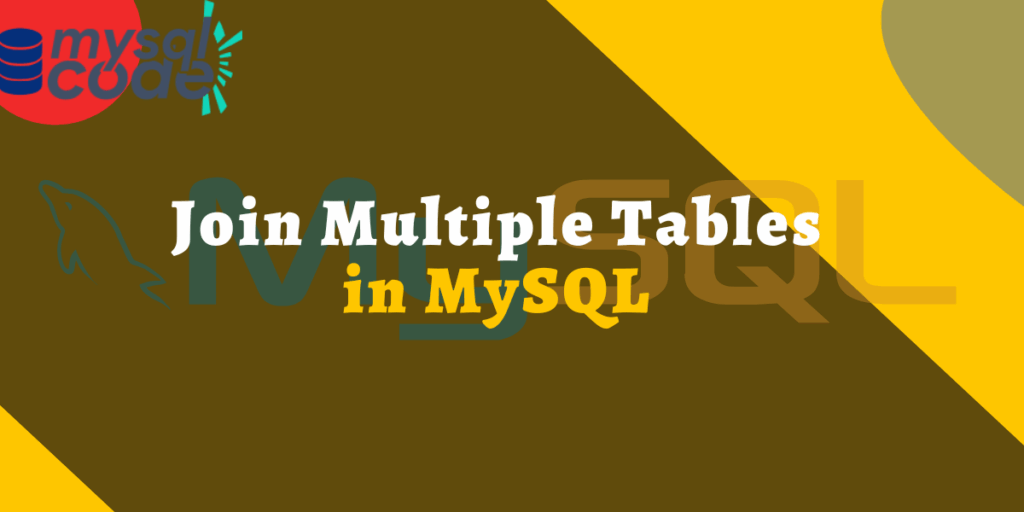 How To Join Multiple Tables In MySQL MySQLCode